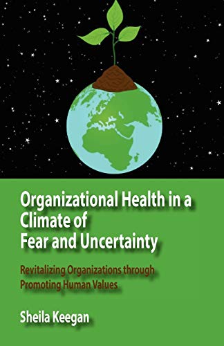 Beispielbild fr Organizational Health in a Climate of Fear and Uncertainty: Revitalizing Organizations Through Promoting Human Values zum Verkauf von Lucky's Textbooks