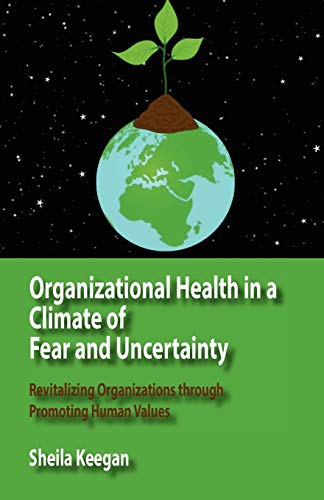 Stock image for Organizational Health in a Climate of Fear and Uncertainty: Revitalizing Organizations Through Promoting Human Values for sale by Lucky's Textbooks