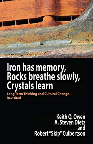 Beispielbild fr Iron Has Memory, Rocks Breathe Slowly, Crystals Learn: Long Term Thinking and Cultural Change-Revisited zum Verkauf von Lucky's Textbooks