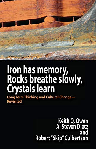 Stock image for Iron Has Memory, Rocks Breathe Slowly, Crystals Learn: Long Term Thinking and Cultural Change-Revisited for sale by Lucky's Textbooks