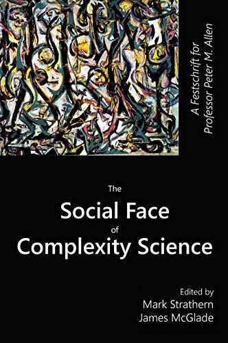 Stock image for The Social Face of Complexity Science: A Festschrift for Professor Peter M. Allen for sale by Book Deals