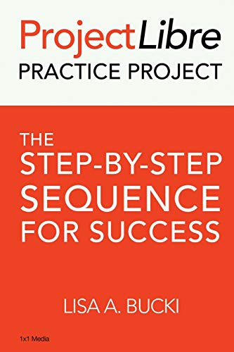 Stock image for ProjectLibre Practice Project: The Step-By-Step Process for Success for sale by Books Unplugged