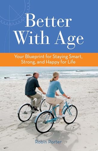 Stock image for Better With Age: Your Blueprint for Staying Smart, Strong, and Happy for Life for sale by Montclair Book Center