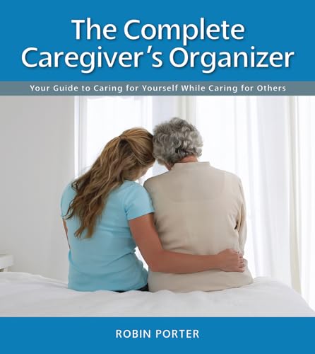 Stock image for The Complete Caregiver's Organizer : Your Guide to Caring for Yourself While Caring for Others for sale by Better World Books