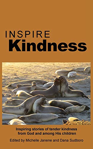 9781938196140: Inspire Kindness: Inspiring stories of tender kindness from God and among His children (8) (Inspire Anthology)