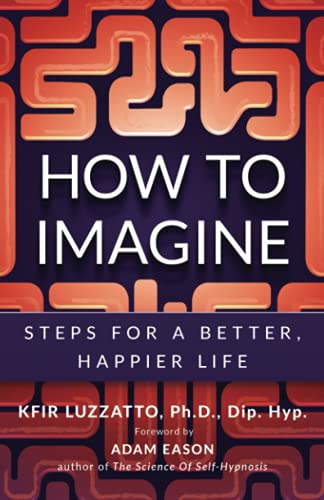 Stock image for HOW TO IMAGINE: Steps for a Better, Happier Life for sale by Books Unplugged