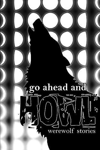 Imagen de archivo de Go Ahead and Howl: Werewolf Stories a la venta por Lucky's Textbooks