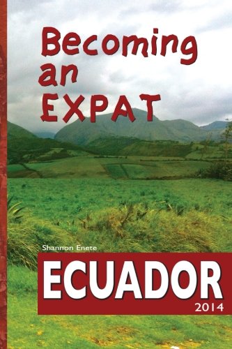 Stock image for Becoming an Expat: Ecuador: moving abroad to your richer life in Ecuador for sale by ThriftBooks-Dallas