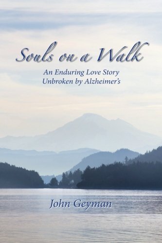 Stock image for Souls on a Walk: An Enduring Love Story Unbroken By Alzheimers for sale by GF Books, Inc.