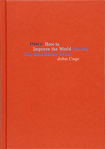 Imagen de archivo de John Cage: Diary: How to Improve the World (You Will Only Make Matters Worse) a la venta por Dunaway Books