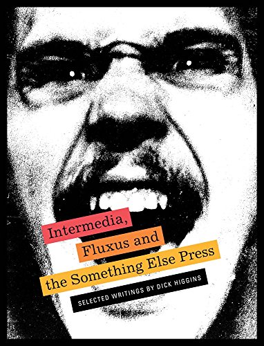 Stock image for Intermedia, Fluxus and the Something Else Press: Selected Writings by Dick Higgins [Paperback] Clay, Steve; Friedman, Ken; Higgins, Hannah and Higgins, Dick for sale by Lakeside Books