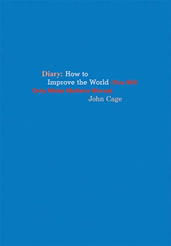 Stock image for John Cage: Diary: How to Improve the World (You Will Only Make Matters Worse) for sale by Goodwill of Colorado