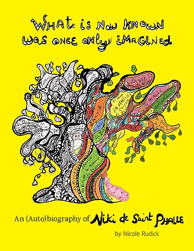 Beispielbild fr What Is Now Known Was Once Only Imagined: An (Auto)Biography Of Niki De Saint Phalle zum Verkauf von medimops