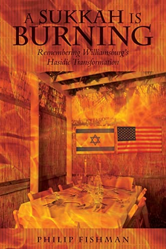 Imagen de archivo de A Sukkah Is Burning: Remembering Williamsburg's Hasidic Transformation a la venta por SecondSale