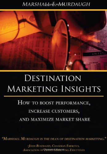 Beispielbild fr Destination Marketing Insights: How to Boost Performance, Increase Customers, and Maximize Market Share zum Verkauf von Irish Booksellers