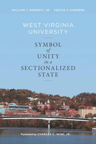 West Virginia University: Symbol of Unity in a Sectionalized State (9781938228377) by Doherty Jr, William T.; SUMMERS, FESTUS P.