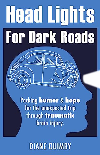 Stock image for Head Lights for Dark Roads: Packing Humor & Hope for the Unexpected Trip through Traumatic Brain Injury [Paperback] Quimby, Diane for sale by Ocean Books