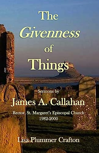 Beispielbild fr The Givenness of Things: Sermons by James A. Callahan zum Verkauf von SecondSale