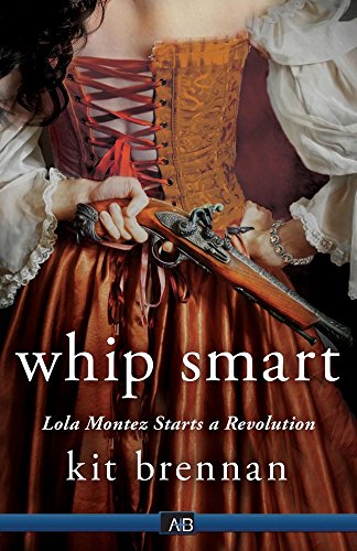 Imagen de archivo de Whip Smart: Lola Montez Starts a Revolution a la venta por Revaluation Books