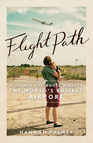 Beispielbild fr Flight Path : A Search for Roots Beneath the World's Busiest Airport zum Verkauf von Better World Books