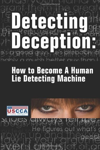 9781938253201: Detecting Deception: How To Become A Human Lie Detecting Machine