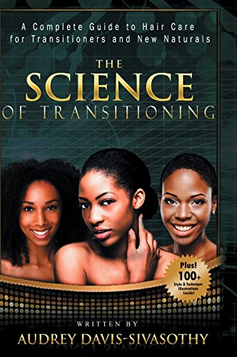 Stock image for The Science of Transitioning: A Complete Guide to Hair Care for Transitioners and New Naturals for sale by ThriftBooks-Dallas