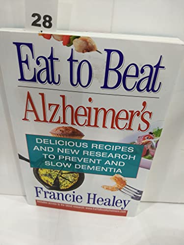 Stock image for Eat to Beat Alzheimer's: Delicious Recipes and New Research to Prevent and Slow Dementia for sale by SecondSale