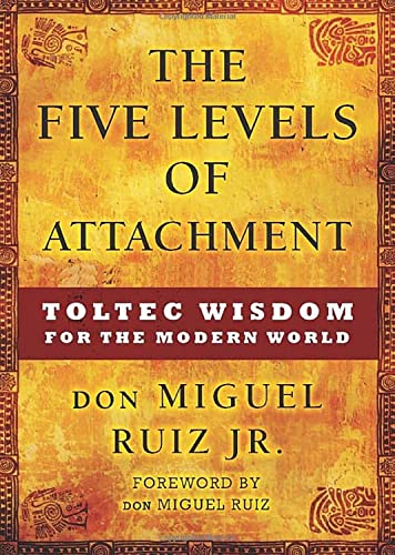 9781938289453: The Five Levels of Attachment: Toltec Wisdom for the Modern World