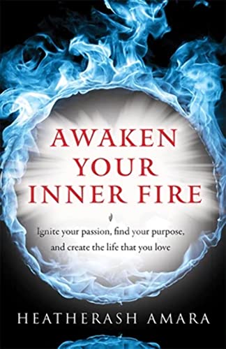 Stock image for Awaken Your Inner Fire: Ignite Your Passion, Find Your Purpose, and Create the Life That You Love for sale by Books From California