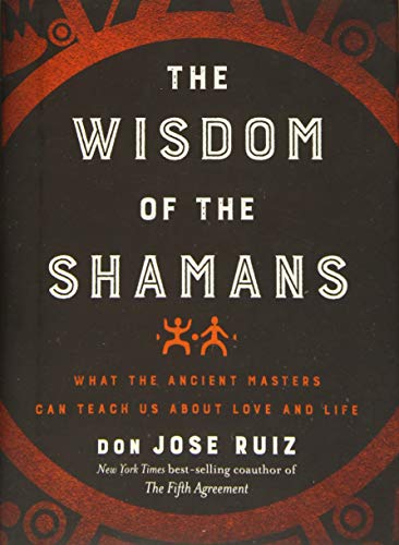 Imagen de archivo de Wisdom of the Shamans: What the Ancient Masters Can Teach Us about Love and Life a la venta por BooksRun