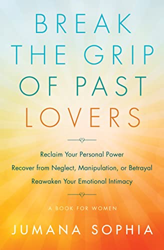 Beispielbild fr Break the Grip of Past Lovers: Reclaim Your Personal Power, Recover from Neglect, Manipulation, or Betrayal, Reawaken Your Emotional Intimacy (A Book for Women) zum Verkauf von Books From California