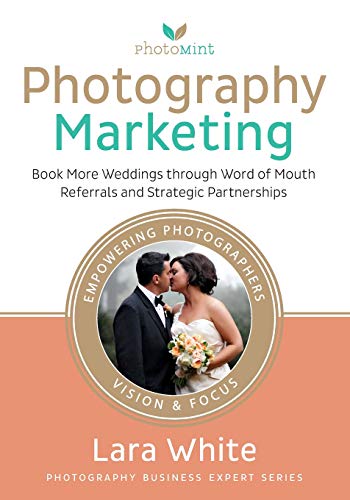 Imagen de archivo de Photography Marketing: Book More Weddings through Word of Mouth Referrals and Strategic Partnerships (Photography Business Expert Series) a la venta por WeBuyBooks