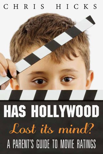 Has Hollywood Lost Its Mind?: A Parent's Guide to Movie Ratings (9781938301193) by Hicks, Chris