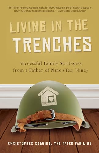 Beispielbild fr Living in the Trenches: Successful Family Strategies from a Father of Nine (Yes, Nine) zum Verkauf von RiLaoghaire