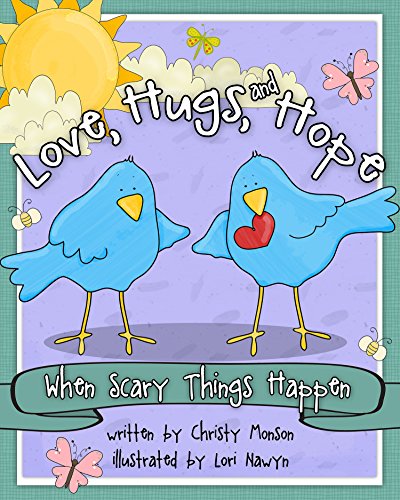 Love, Hugs, and Hope: When Scary Things Happen (9781938301605) by Monson, Christy; Nawyn, Lori