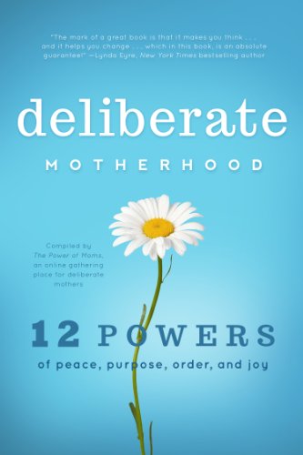 Imagen de archivo de Deliberate Motherhood: 12 Key Powers of Peace, Purpose, Order & Joy a la venta por SecondSale