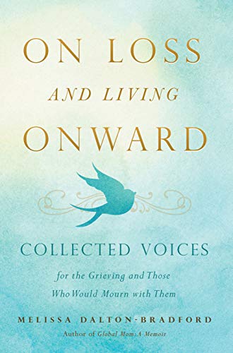 Beispielbild fr On Loss and Living Onward: Collected Voices for the Grieving and Those Who Would Mourn with Them zum Verkauf von SecondSale