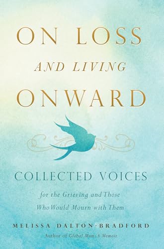 9781938301926: On Loss and Living Onward: Collected Voices for the Grieving and Those Who Would Mourn with Them