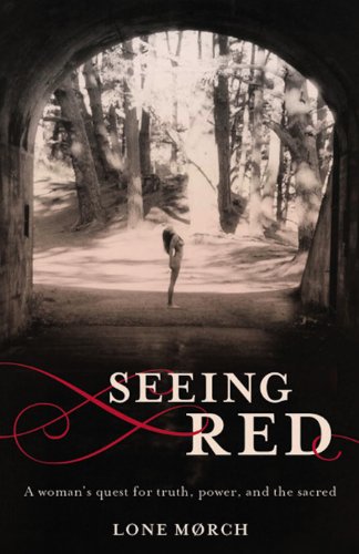Seeing Red: A Woman's Quest for Truth, Power, and the Sacred (9781938314124) by Morch, Lone