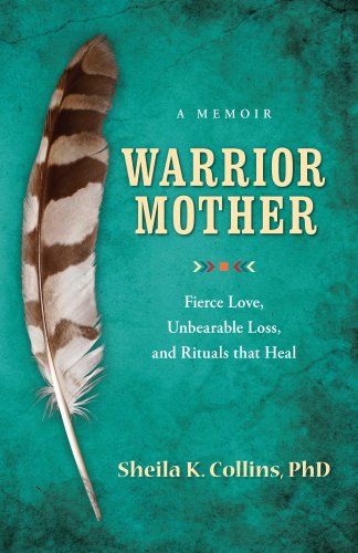 Stock image for Warrior Mother: A Memoir of Fierce Love, Unbearable Loss, and Rituals that Heal for sale by SecondSale