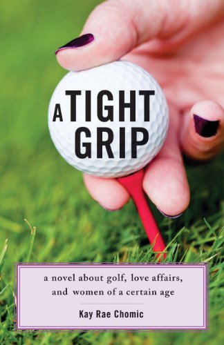 

A Tight Grip: A Novel about Golf, Love Affairs, and Women of a Certain Age (Paperback or Softback)