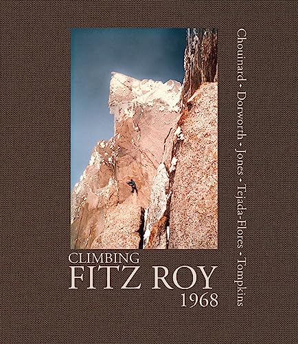 Stock image for Climbing Fitz Roy, 1968: Reflections on the Lost Photos of the Third Ascent for sale by Goodwill of Colorado