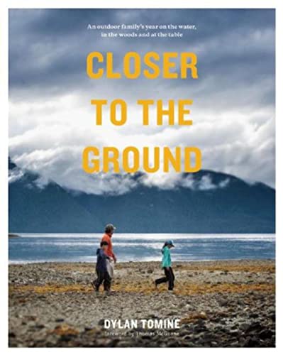 9781938340505: Closer to the Ground: An Outdoor Family's Year on the Water, In the Woods and at the Table