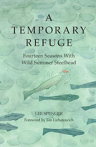 Beispielbild fr A Temporary Refuge Fourteen Seasons with Wild Summer Steelhead zum Verkauf von PBShop.store US