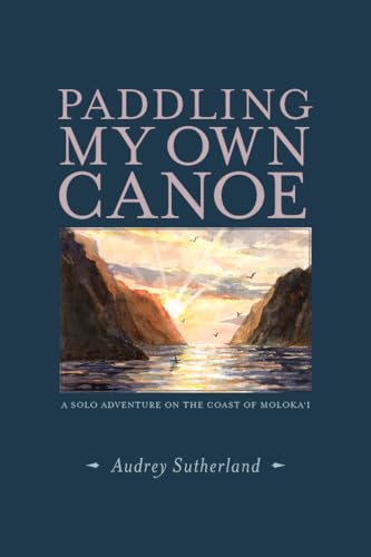 Stock image for Paddling My Own Canoe: A Solo Adventure Along the Coast of Molokai for sale by Revaluation Books