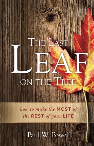 Stock image for The Last Leaf on the Tree: How to Make the Most of the Rest of Yo for sale by Hawking Books