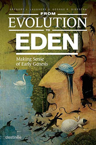 Stock image for From Evolution to Eden: Making Sense of Early Genesis for sale by Goodwill of Colorado