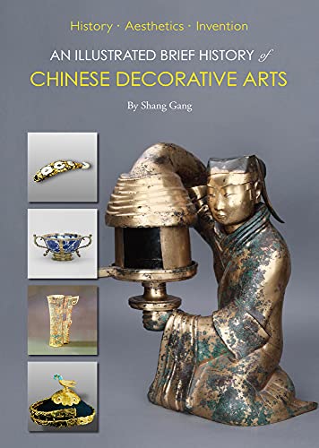 Stock image for An Illustrated Brief History of Chinese Decorative Arts: History·Aesthetics·Invention for sale by BooksRun