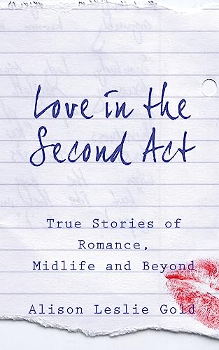 Beispielbild fr Love in the Second Act: True Stories of Romance, Midlife and Beyond zum Verkauf von Lucky's Textbooks