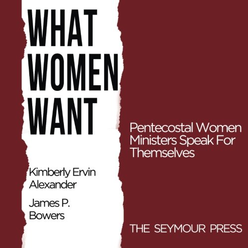 9781938373039: What Women Want: Pentecostal Women Ministers Speak For Themselves